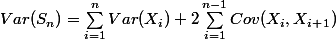 Var(S_n) = \sum_{i = 1}^{n}{Var(X_i)} + 2 \sum_{i = 1}^{n-1}{Cov(X_i, X_i_+_1)}